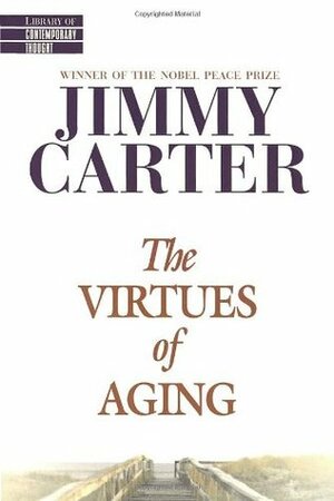 The Virtues of Aging by Jimmy Carter