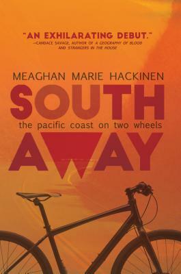 South Away: The Pacific Coast on Two Wheels by Meaghan Hackinen
