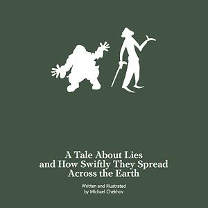 A Tale about Lies and How Swiftly They Spread Across the Earth by Michael Chekhov