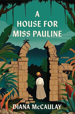 A House for Miss Pauline: A Novel by Diana McCaulay