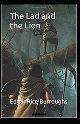 The Lad and the Lion- By Edgar Rice(Illustrated) by Edgar Rice Burroughs