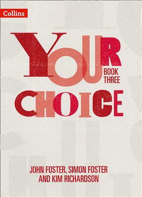 Your Choice - Your Choice Student Book 3: The Whole-School Solution for Pshe Including Relationships, Sex and Health Education by John Foster, Simon Foster, Kim Richardson