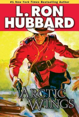 Arctic Wings: A Story of Crime and Justice on the Northern Frontier by L. Ron Hubbard