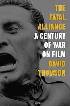 The Fatal Alliance: A Century of War on Film by David Thomson