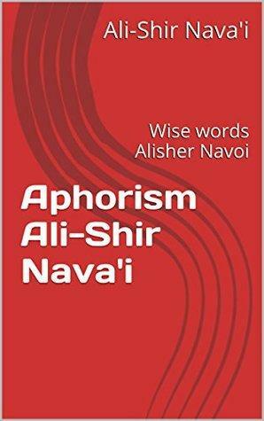 Aphorism Ali-Shir Nava'i: Wise words Alisher Navoi by Alisher Nava'i
