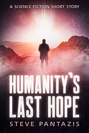 Humanity's Last Hope  by Steve Pantazis