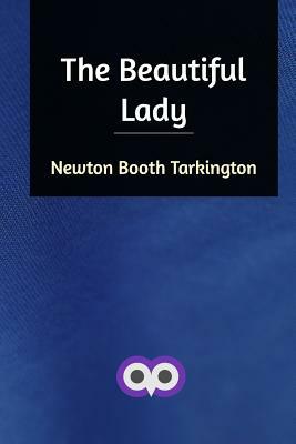 The Beautiful Lady by Booth Tarkington