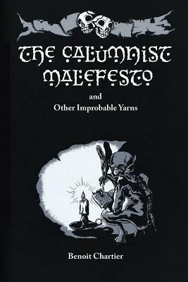 The Calumnist Malefesto: And Other Improbable Yarns by Benoit Chartier