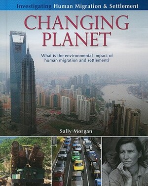 Changing Planet: What Is the Environmental Impact of Human Migration and Settlement? by Sally Morgan