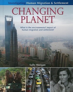 Changing Planet: What Is the Environmental Impact of Human Migration and Settlement? by Sally Morgan