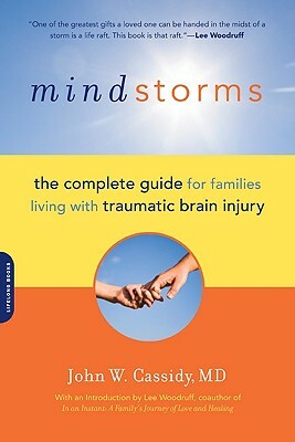 Mindstorms: The Complete Guide for Families Living with Traumatic Brain Injury by John W. Cassidy