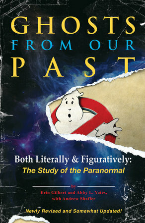 Ghosts from Our Past: Both Literally and Figuratively: The Study of the Paranormal by Erin Gilbert