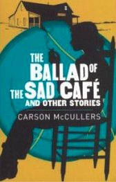 The Ballad of the Sad Café and Other Stories by Carson McCullers