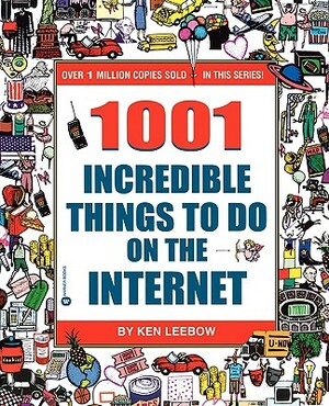 1001 Incredible Things to Do on the Internet by Ken Leebow