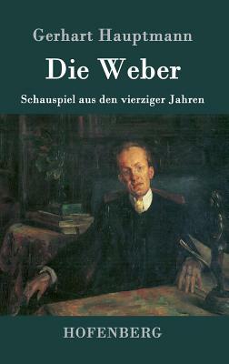 Die Weber: Schauspiel aus den vierziger Jahren by Gerhart Hauptmann