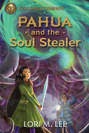 Pahua and the Soul Stealer by Lori M. Lee