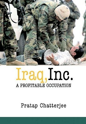 Iraq, Inc.: A Profitable Occupation by Pratap Chatterjee