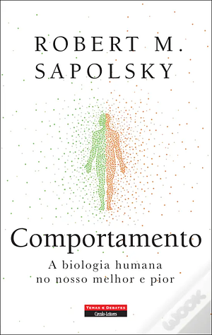 Comportamento: A Biologia Humana No Nosso Melhor e Pior by Robert M. Sapolsky, Robert M. Sapolsky, Robert M. Sapolsky