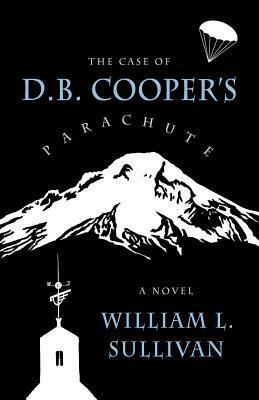 The Case of D.B. Cooper's Parachute by William L. Sullivan