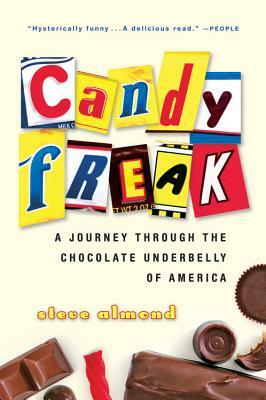 Candyfreak: A Journey through the Chocolate Underbelly of America by Steve Almond