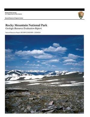 Rocky Mountain National Park: Geologic Resource Evaluation Report by U. S. Department National Park Service