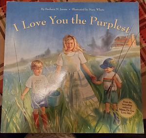 I Love You the Purplest by Barbara M. Joosse, Mary Whyte