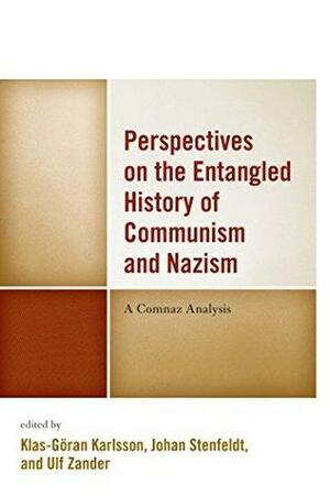 Perspectives on the Entangled History of Communism and Nazism: A Comnaz Analysis by Klas-Göran Karlsson, Maria Karlsson, Jörn Rüsen, Anton Weiss-Wendt, Johan Stenfeldt, John Paul Himka, Johan Dietsch, Nanci Adler, Ulf Zander