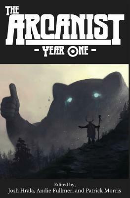 The Arcanist: Year One: Over 50 Bite-Sized Science Fiction and Fantasy Stories by Josh Hrala, Andie Fullmer, Patrick Morris