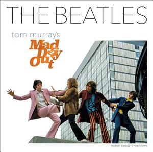 The Beatles: Tom Murray's Mad Day Out by Paul Skellett, Simon Weitzman, Tom Murray