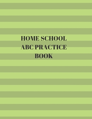 Home School ABC Practice Book: Beginner's English Handwriting Book 110 Pages of 8.5 Inch X 11 Inch Wide and Intermediate Lines with Pages for Each Le by Larry Sparks