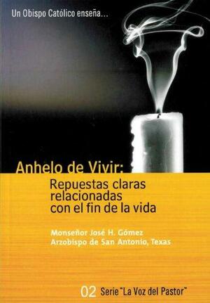 Anhelo de Vivir (a Will to Live - Spanish): Repuestas Claras Relacionadas Con El Fin de La Vida by José H. Gomez