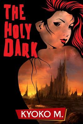The Holy Dark by Kyoko M