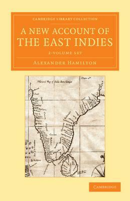 A New Account of the East Indies 2 Volume Set: Being the Observations and Remarks of Capt. Alexander Hamilton by Alexander Hamilton