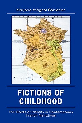 Fictions of Childhood: The Roots of Identity in Contemporary French Narratives by Marjorie Salvodon