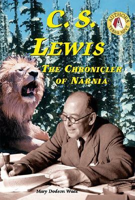 C.S. Lewis: The Chronicler of Narnia by Mary Dodson Wade