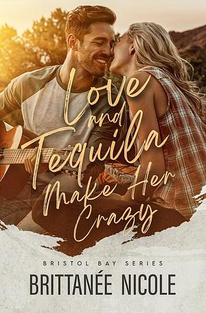 Love and Tequila Make Her Crazy by Brittanée Nicole