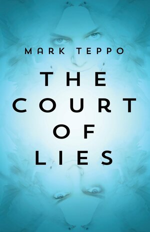 The Court of Lies by Mark Teppo
