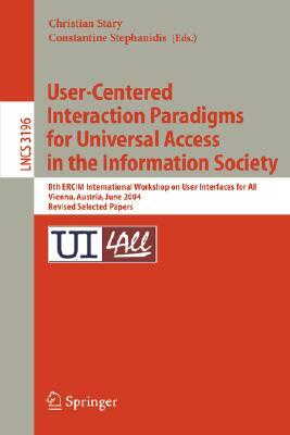 User-Centered Interaction Paradigms for Universal Access in the Information Society: 8th Ercim Workshop on User Interfaces for All, Vienna, Austria, J by 