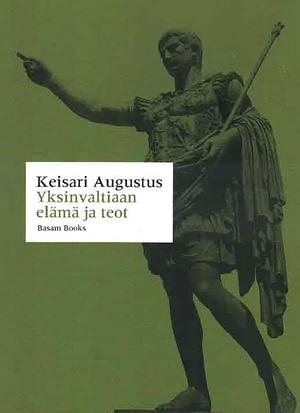 Yksinvaltiaan elämä ja teot by Augustus