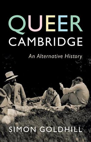 Queer Cambridge: An Alternative History by Simon Goldhill