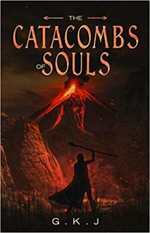 The Catacombs of Souls by G.K.J.