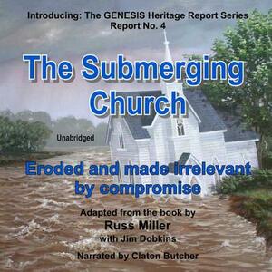 The Submerging Church: Eroded and Made Irrelevant by Compromise by Russ Miller