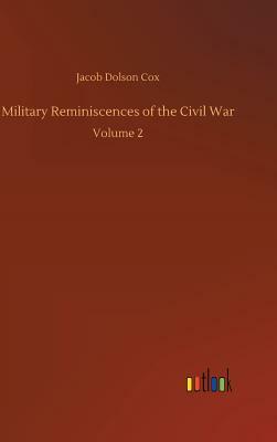 Military Reminiscences of the Civil War by Jacob Dolson Cox