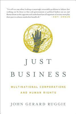 Just Business: Multinational Corporations and Human Rights by John Gerard Ruggie