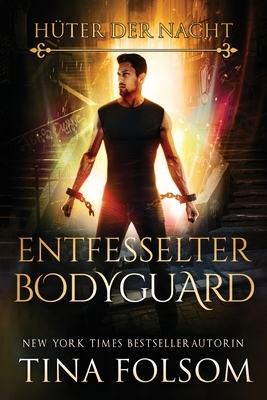 Entfesselter Bodyguard by Tina Folsom