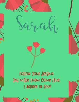 Sarah: follow your dreams and make them come true. i believe in you.: Personalised yearly one day a page diary, for women. Pl by Journals That Matter