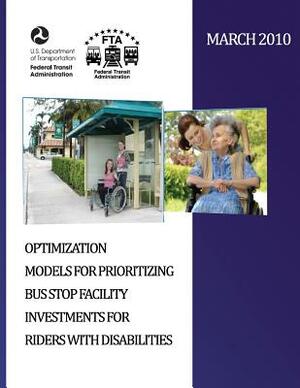 Optimization Models for Prioritizing Bus Stop Facility Investments for Riders with Disabilities by U. S. Department of Transportation