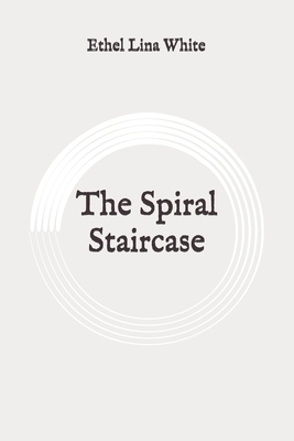 The Spiral Staircase: Original by Ethel Lina White