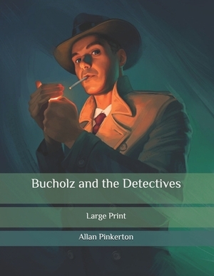Bucholz and the Detectives: Large Print by Allan Pinkerton