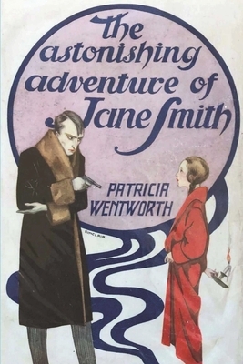 The Astonishing Adventure of Jane Smith by Patricia Wentworth